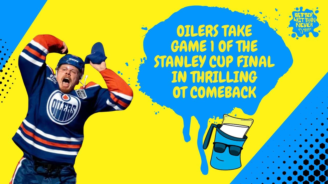 Better Lait Than Never - Edmonton Oilers win Game 1 of Stanley Cup Final