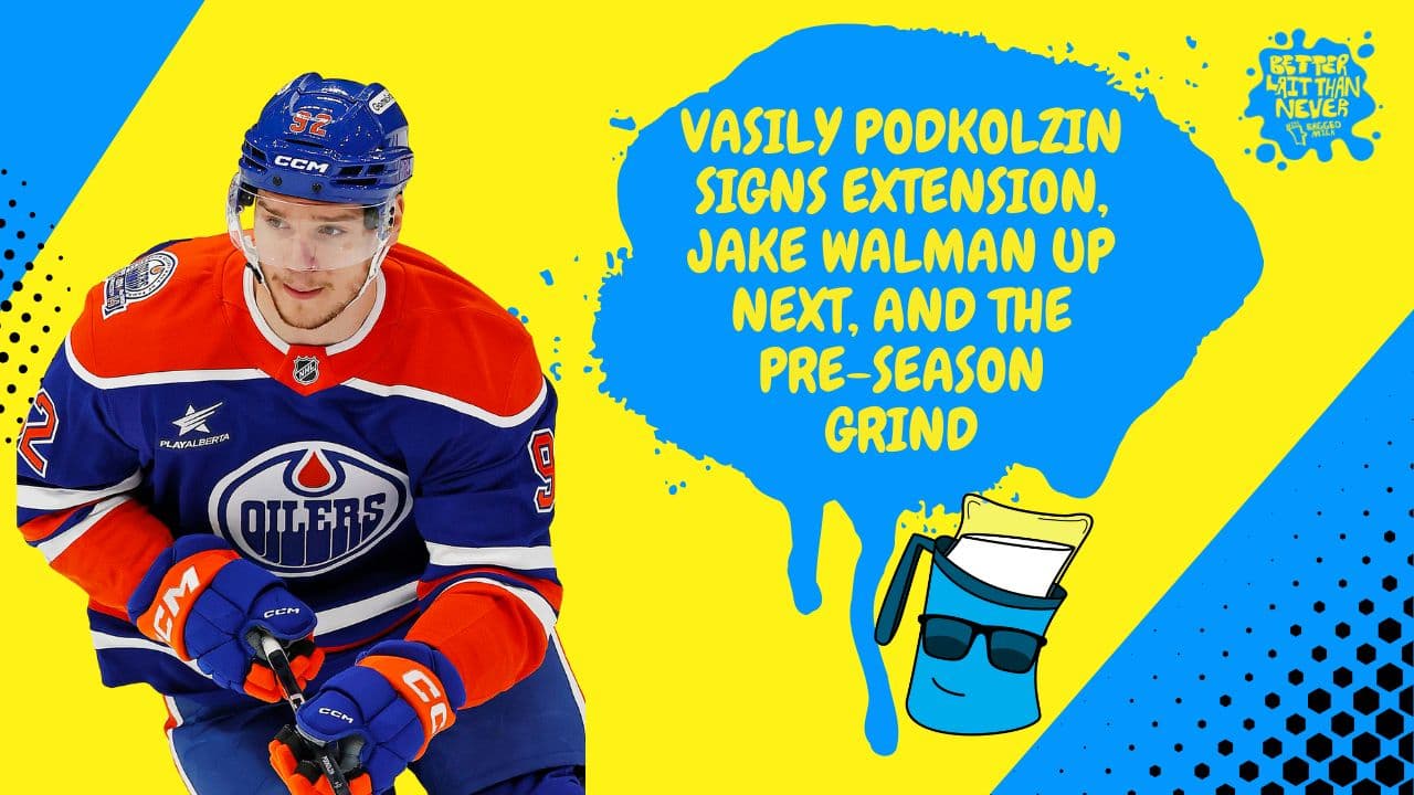 Better Lait Than Never - Vasily Podkolzin contract extension, Jake Walman